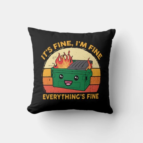 Its Fine Im Fine Everythings Fine Lil Dumpster Throw Pillow