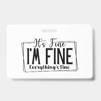 It's Fine I'm Fine Everything's Fine Sarcastic Badge