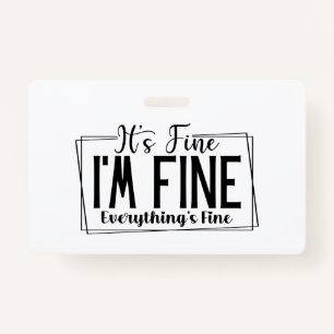 It's Fine I'm Fine Everything's Fine Sarcastic Badge