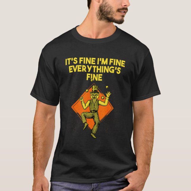 Its Fine Im Fine Everythings Fine  Sarcastic Humor T-Shirt (Front)