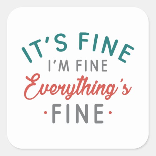 Its Fine Im Fine Everythings Fine Square Sticker