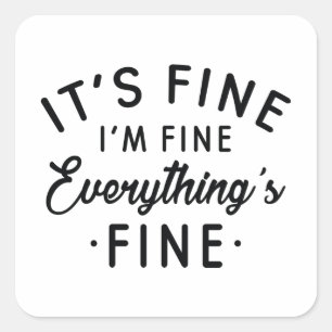 It's Fine I'm Fine Everything's Fine Square Sticker