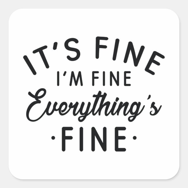 It's Fine I'm Fine Everything's Fine Square Sticker (Front)