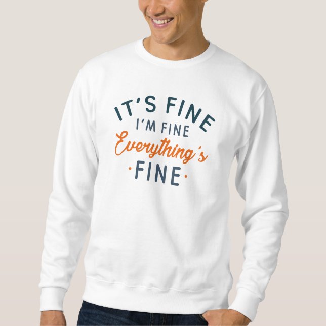 It's Fine I'm Fine Everything's Fine Sweatshirt (Front)