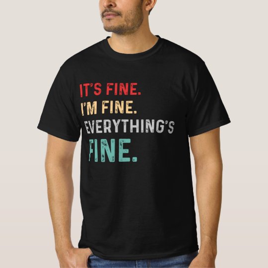 im fine your fine everythings fine shirt