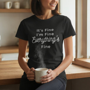 It's Fine I'm Fine Everything's Fine T-Shirt