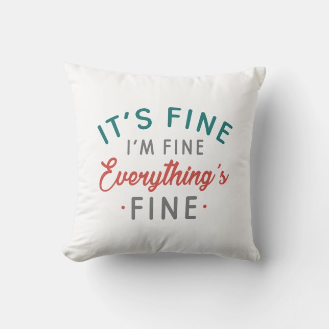 It's Fine I'm Fine Everything's Fine Throw Pillow (Front)