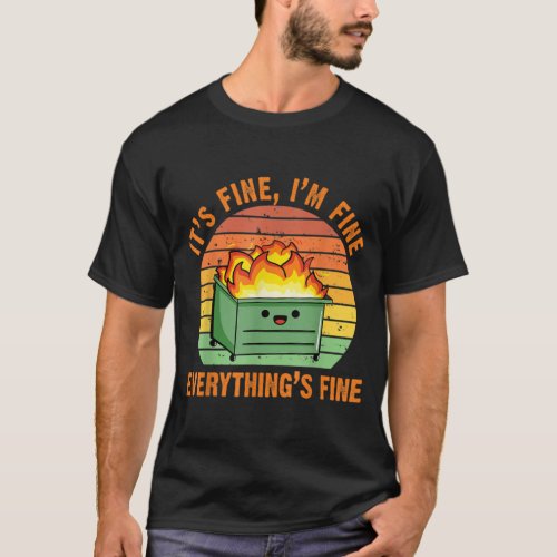 Its Fine Im FineEverythings Fine Lil Dumpster Fire T_Shirt