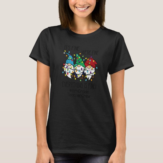 It's Fine We're Fine Everything Gnomes 8th Grade T T-Shirt (Front)
