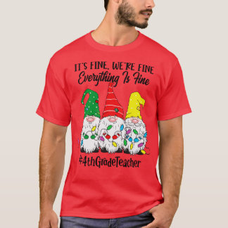 Its Fine Were Fine Everything is Fine Fourth Grade T-Shirt
