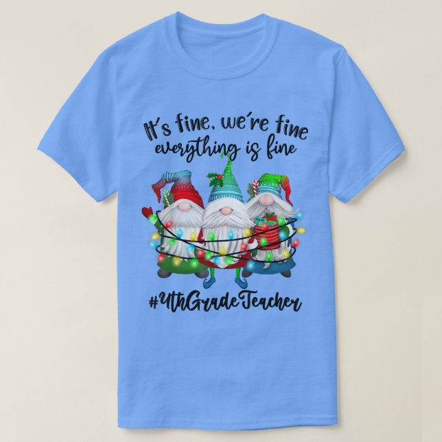 Its Fine Were Fine Everything Is Fine Gnome Teache T-Shirt (Design Front)