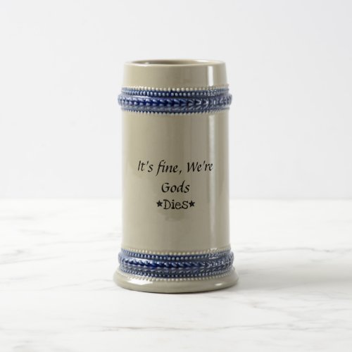 Its fine were Gods Dies Beer Stein