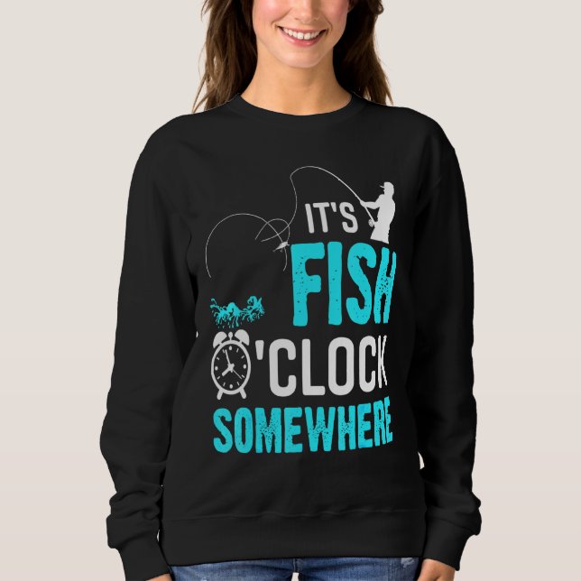 Its Fish Oclock Fishing Fish Nature Outdoors Sweatshirt (Front)
