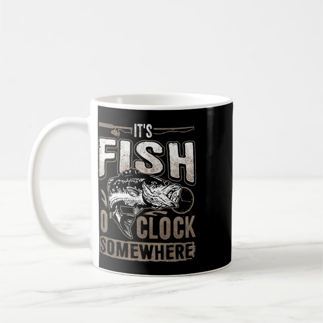 It's Fish O'clock Somewhere-funny Fishing  Coffee Mug (Left)