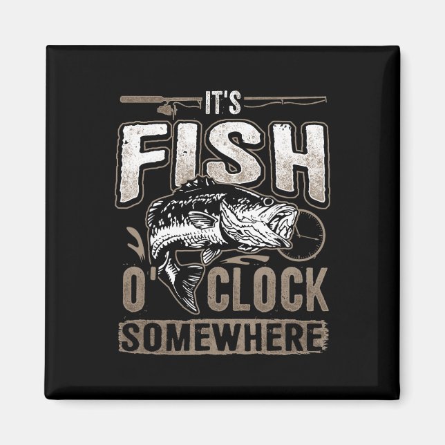 It's Fish O'clock Somewhere-funny Fishing  Magnet (Front)