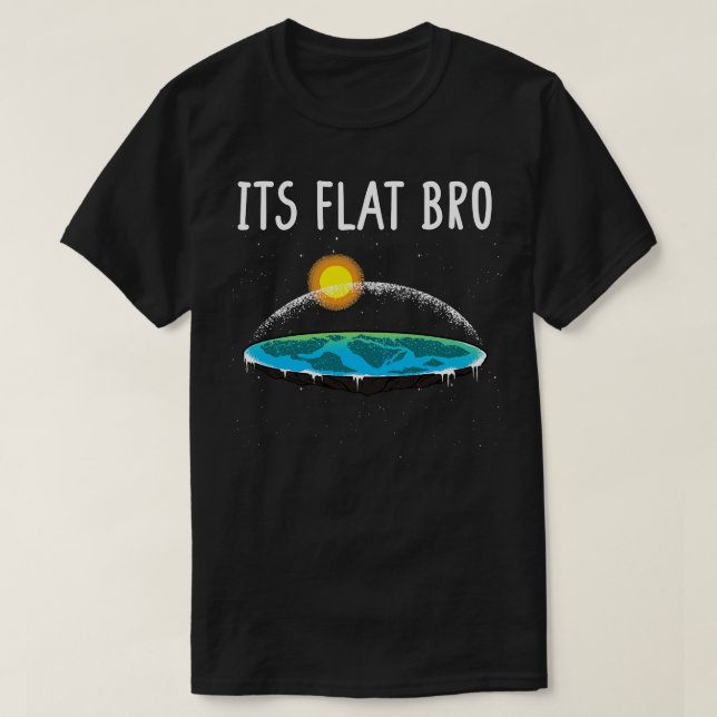 Its Flat Bro 6 T-Shirt (Design Front)