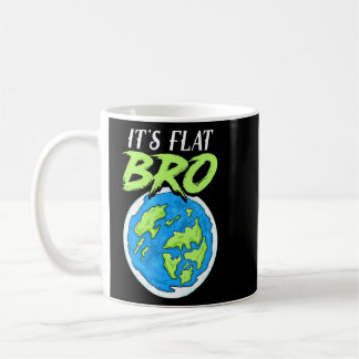 Its Flat Bro - Flat Earth Coffee Mug