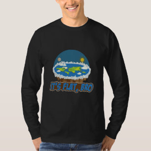 Its Flat Bro Flat Earth Society Flat Earther Flat  T-Shirt