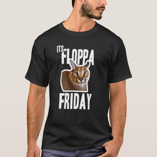 Its Floppa Friday Meme T-Shirt (Front)