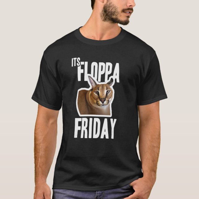 Its Floppa Friday Meme T-Shirt (Front)