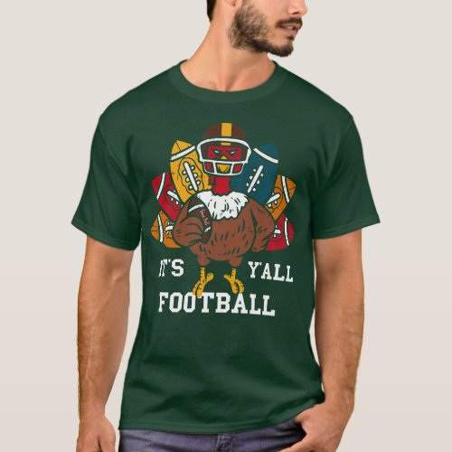 Its Football Yall Football Turkey Funny Thanksgi T_Shirt