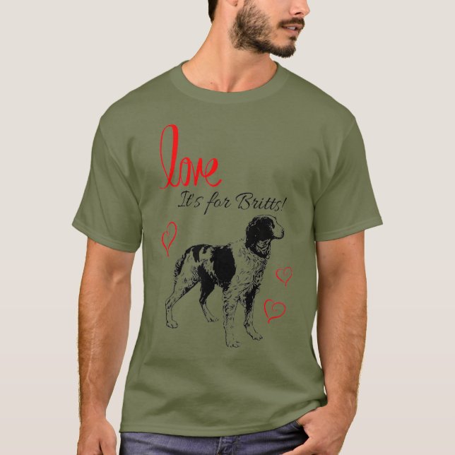 Its for Britts Love Brittany Spaniel Hunting Dog T-Shirt (Front)