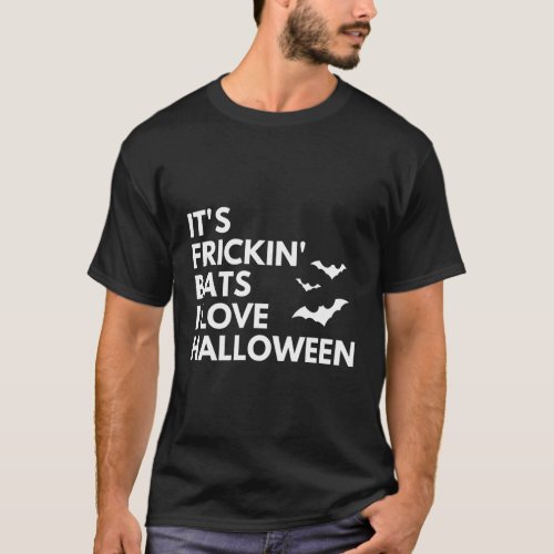 ItS Frickin Bats I Love Halloween T_Shirt