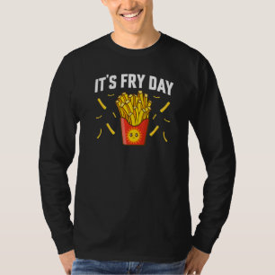 It's Fry Day French Fries Foodie French Fries T-Shirt
