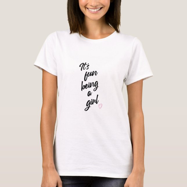 It's Fun Being a Girl T-Shirt (Front)