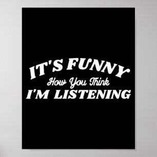 It's Funny How You Think I'm Listening Poster