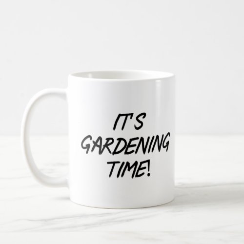 Its gardening time  coffee mug