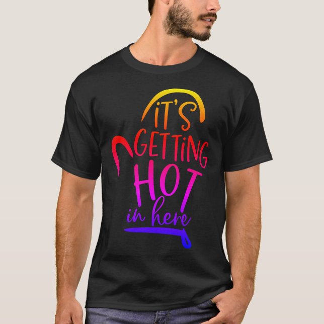 Its Getting Hot In Here T-Shirt (Front)