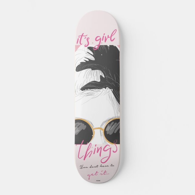 Its Girl Things Skateboard (Front)