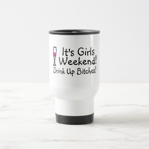 Its Girls Weekend Drunk Up Wine Travel Mug