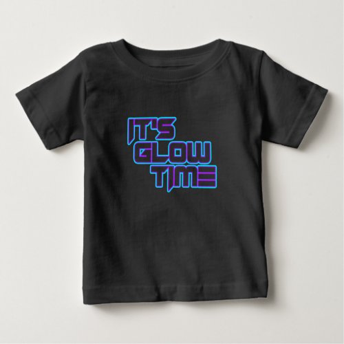 Its Glow Time Neon Lights Glow in the Dark Party Baby T_Shirt