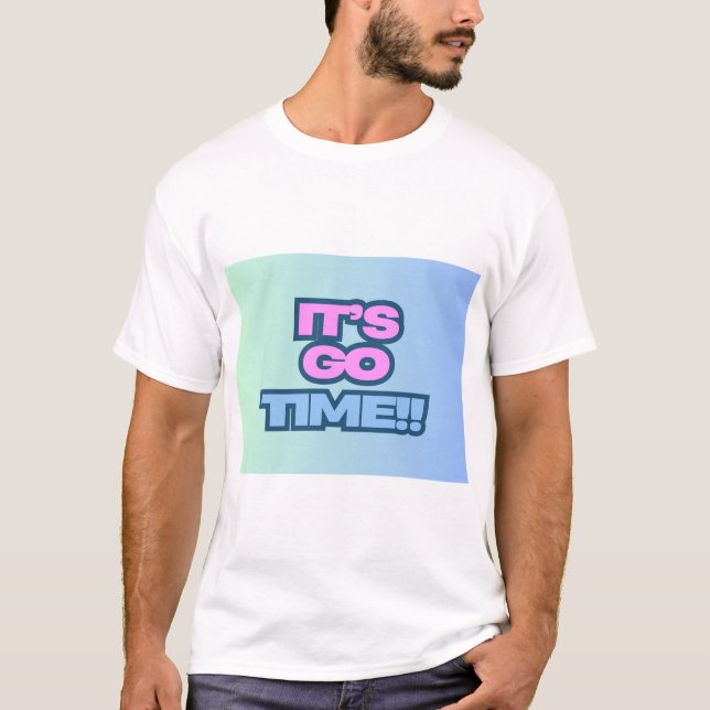 It's Go Time T-Shirt (Front)