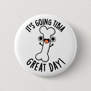 It's Going Tibia Great Day Funny Bone Pun  Button