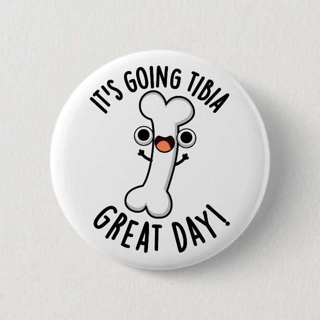 It's Going Tibia Great Day Funny Bone Pun  Button (Front)