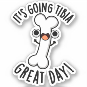 It's Going Tibia Great Day Funny Bone Pun  Sticker