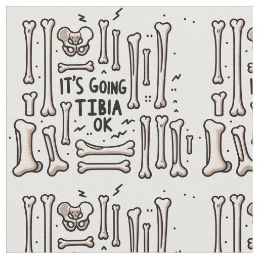 It's Going Tibia Ok Fabric