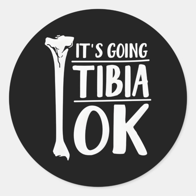 It'S Going Tibia Ok Hu Bone Anatomy Classic Round Sticker (Front)
