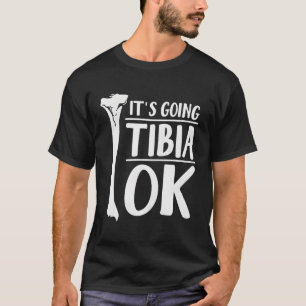 It'S Going Tibia Ok Hu Bone Anatomy T-Shirt