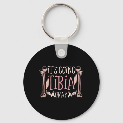 Its Going Tibia Okay Medical Pun Funny Keychain