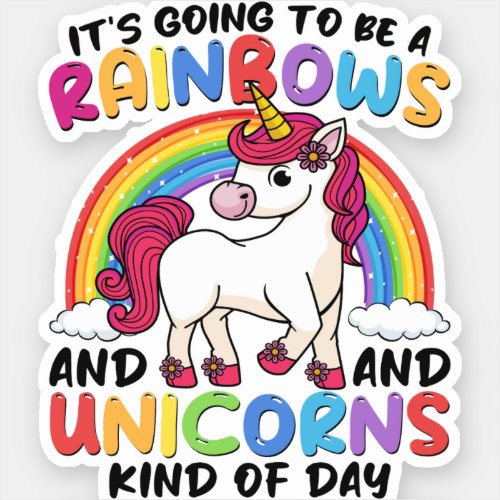 Its Going To Be A Rainbows And Unicorns Kind Cute Sticker