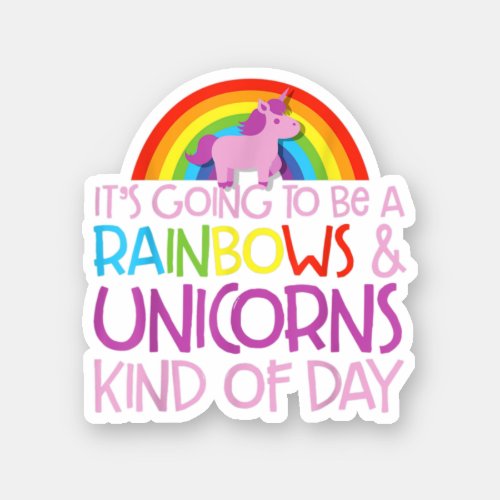ItS Going To Be A Rainbows And Unicorns Kind Of D Sticker