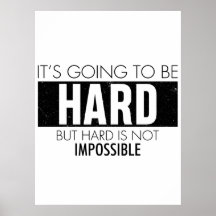 It's Going To Be Hard But Hard Is Not Impossible