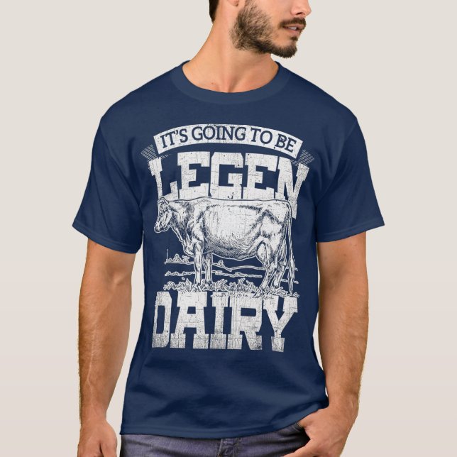 Its Going to be Legendary  Dairy Farmer T-Shirt (Front)