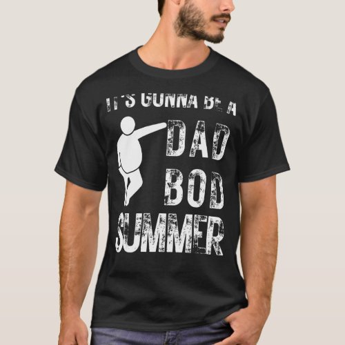 Its Gonna Be A Dad Bod Summer T_Shirt