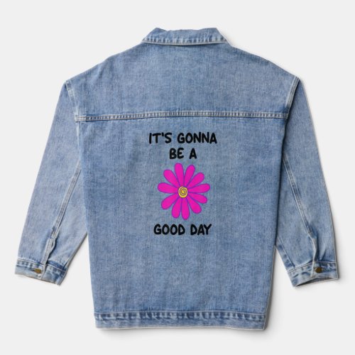 Its Gonna Be A Good Day Flower Inspirational  Denim Jacket
