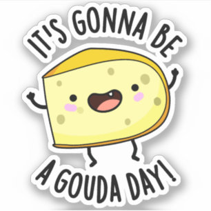 It's Gonna Be A Gouda Day Funny Cheese Pun  Sticker